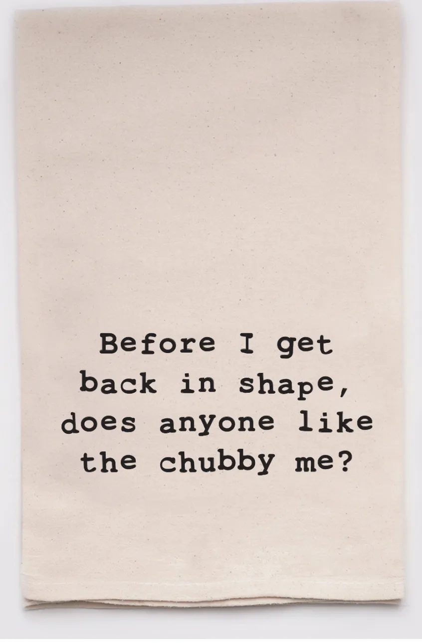 Before I get back in shape, anyone like chubby me tea towels