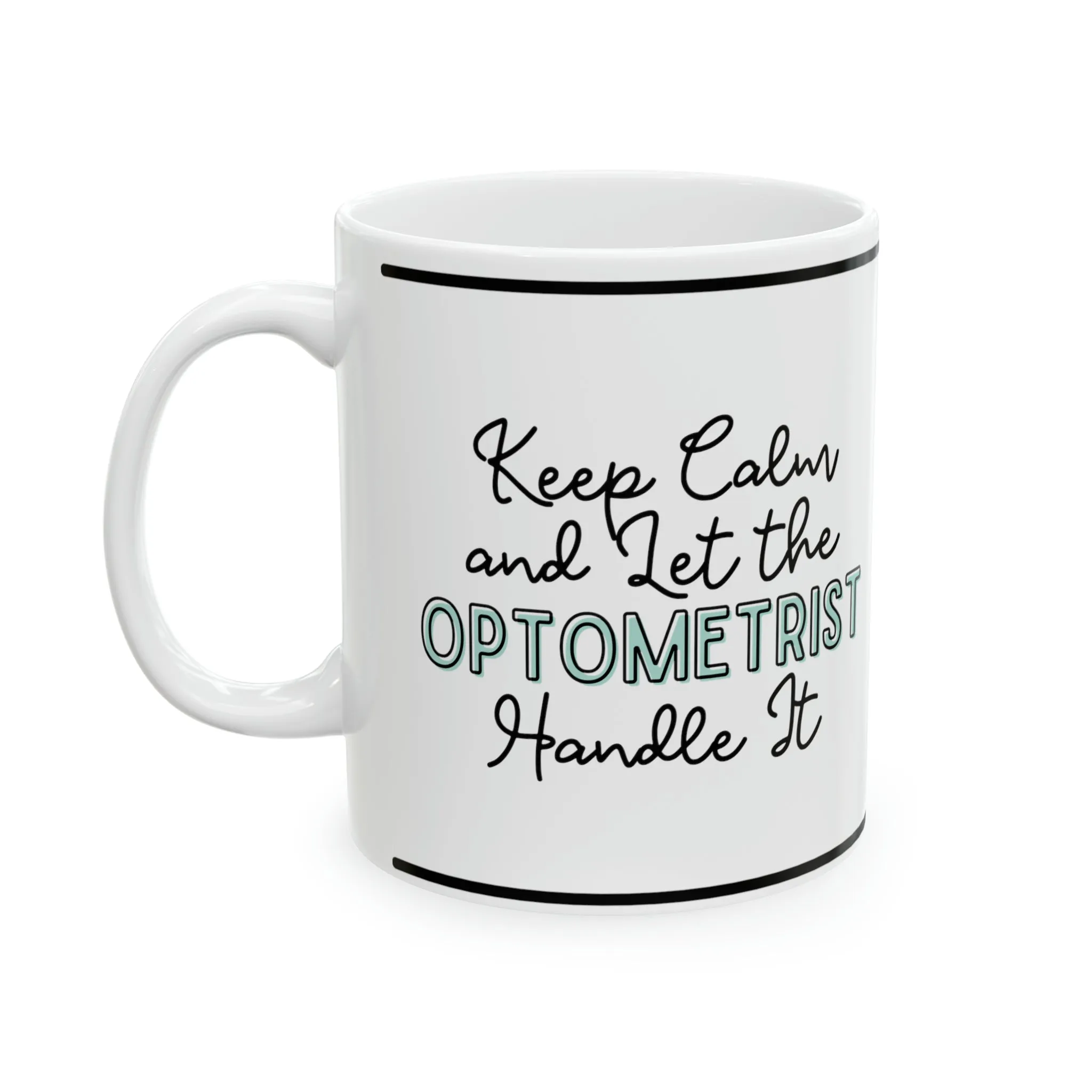 Keep Calm and let the Optometrist Handle It - Ceramic Mug, 11oz