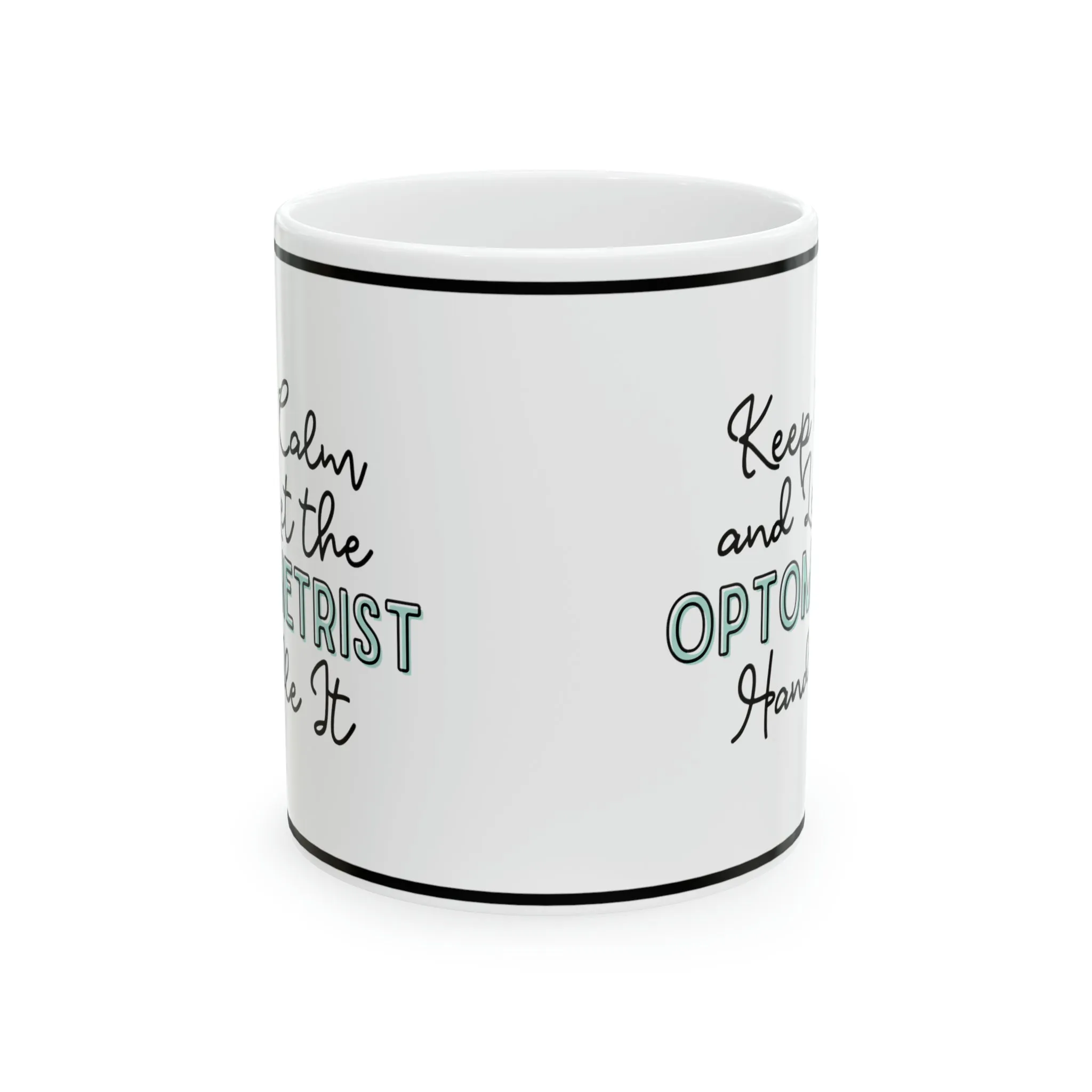 Keep Calm and let the Optometrist Handle It - Ceramic Mug, 11oz