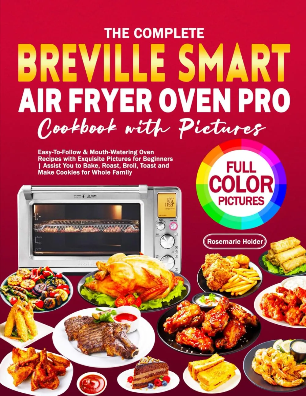 The Complete Breville Smart Air Fryer Oven Pro Cookbook with Pictures: Easy-To-Follow & Mouth-Watering Oven Recipes with Exquisite Pictures for ... Toast and Make Cookies for Whole Family Paperback  May 8, 2024